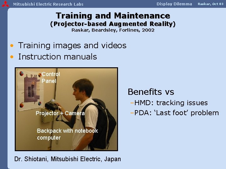 Display Dilemma Mitsubishi Electric Research Labs Raskar, Oct 03 Training and Maintenance (Projector-based Augmented