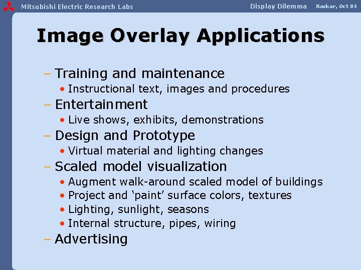 Mitsubishi Electric Research Labs Display Dilemma Raskar, Oct 03 Image Overlay Applications – Training