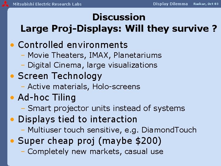 Mitsubishi Electric Research Labs Display Dilemma Raskar, Oct 03 Discussion Large Proj-Displays: Will they