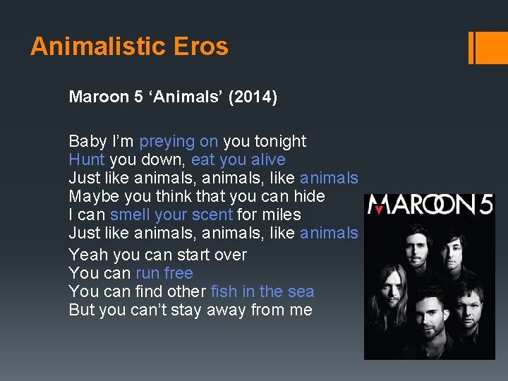 Animalistic Eros Maroon 5 ‘Animals’ (2014) Baby I’m preying on you tonight Hunt you