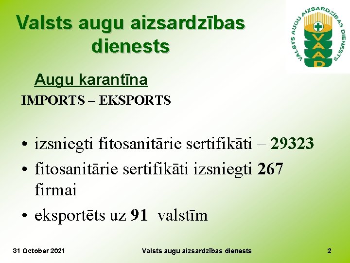 Valsts augu aizsardzības dienests Augu karantīna IMPORTS – EKSPORTS • izsniegti fitosanitārie sertifikāti –