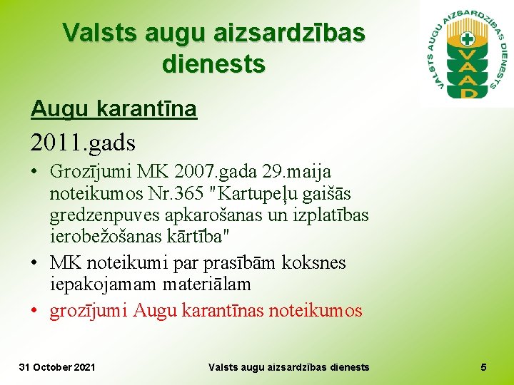 Valsts augu aizsardzības dienests Augu karantīna 2011. gads • Grozījumi MK 2007. gada 29.