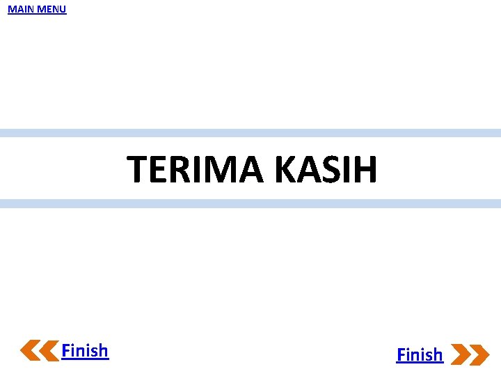 MAIN MENU TERIMA KASIH Finish 