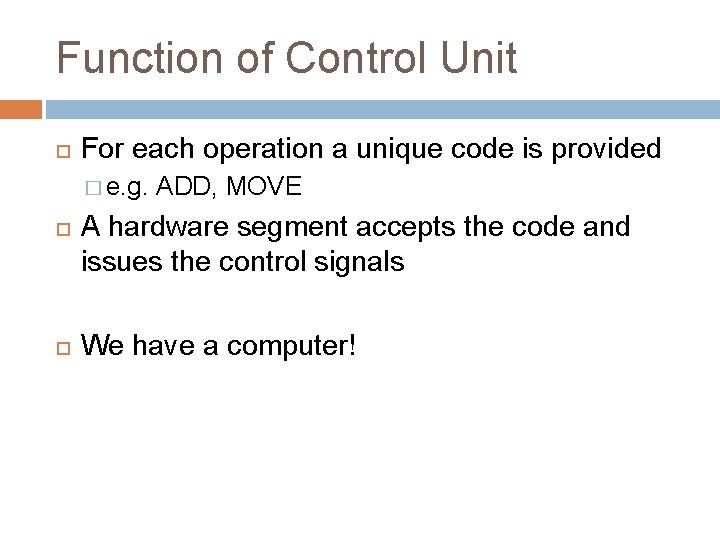 Function of Control Unit For each operation a unique code is provided � e.