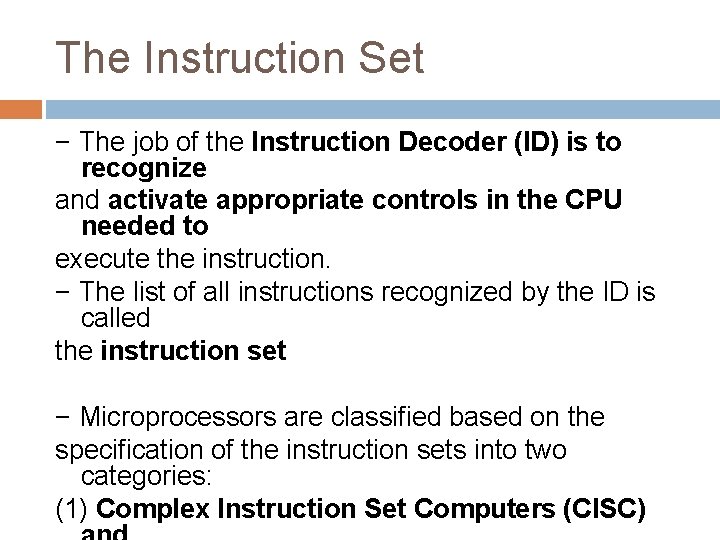 The Instruction Set − The job of the Instruction Decoder (ID) is to recognize