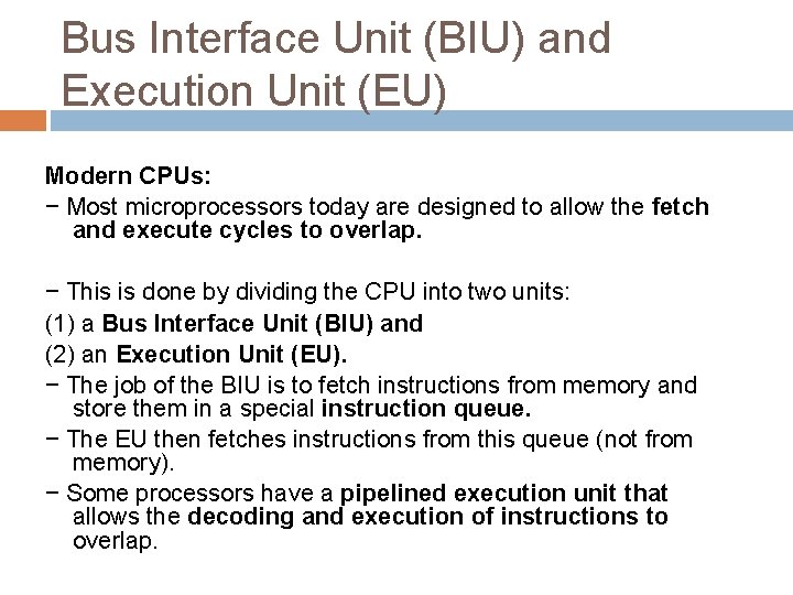 Bus Interface Unit (BIU) and Execution Unit (EU) Modern CPUs: − Most microprocessors today