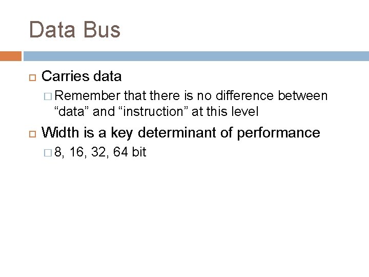 Data Bus Carries data � Remember that there is no difference between “data” and