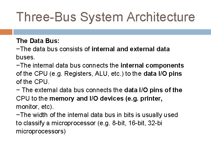 Three-Bus System Architecture The Data Bus: −The data bus consists of internal and external