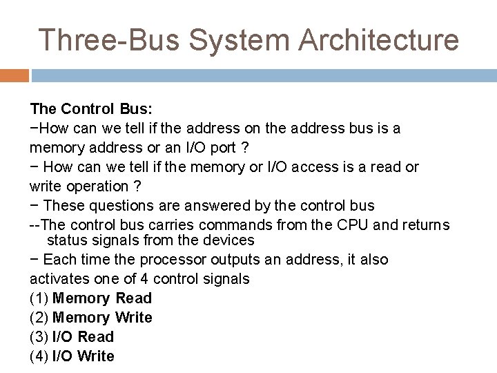 Three-Bus System Architecture The Control Bus: −How can we tell if the address on