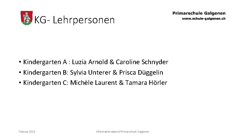 KG- Lehrpersonen • Kindergarten A : Luzia Arnold & Caroline Schnyder • Kindergarten B: