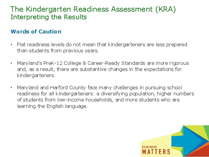 The Kindergarten Readiness Assessment (KRA) Interpreting the Results Words of Caution • Flat readiness