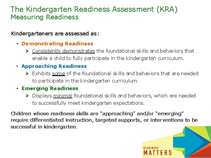 The Kindergarten Readiness Assessment (KRA) Measuring Readiness Kindergarteners are assessed as: • Demonstrating Readiness