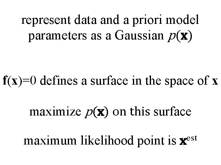 represent data and a priori model parameters as a Gaussian p(x) f(x)=0 defines a