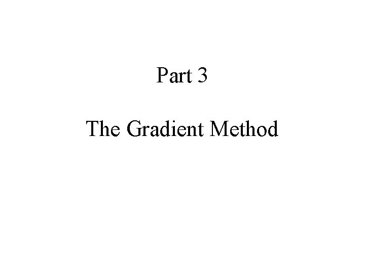 Part 3 The Gradient Method 