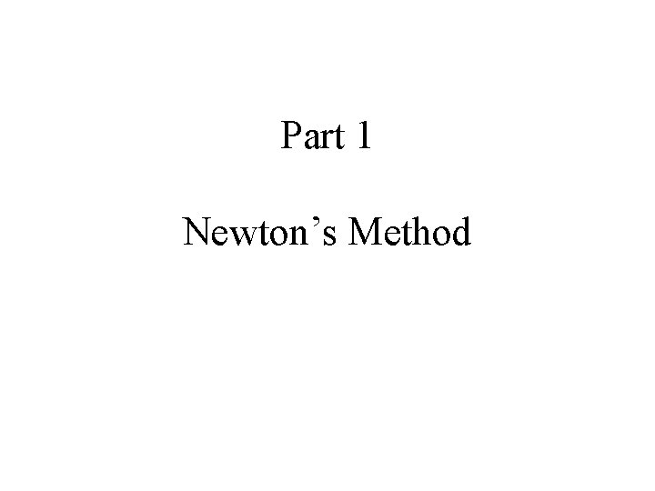 Part 1 Newton’s Method 