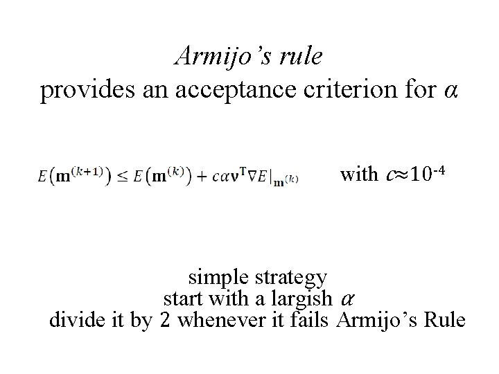 Armijo’s rule provides an acceptance criterion for α with c≈10 -4 simple strategy start