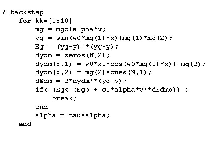 % backstep for kk=[1: 10] mg = mgo+alpha*v; yg = sin(w 0*mg(1)*x)+mg(1)*mg(2); Eg =