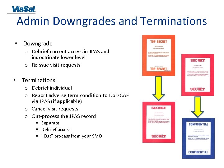 Admin Downgrades and Terminations • Downgrade o Debrief current access in JPAS and indoctrinate