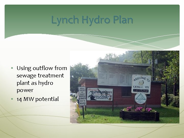 Lynch Hydro Plan • Using outflow from sewage treatment plant as hydro power •