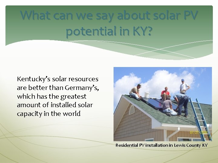 What can we say about solar PV potential in KY? Kentucky’s solar resources are