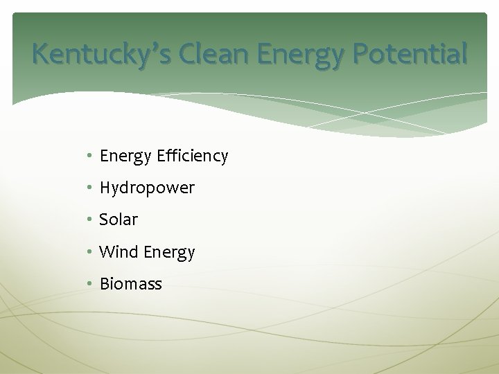 Kentucky’s Clean Energy Potential • Energy Efficiency • Hydropower • Solar • Wind Energy