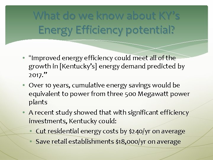 What do we know about KY’s Energy Efficiency potential? • “Improved energy efficiency could