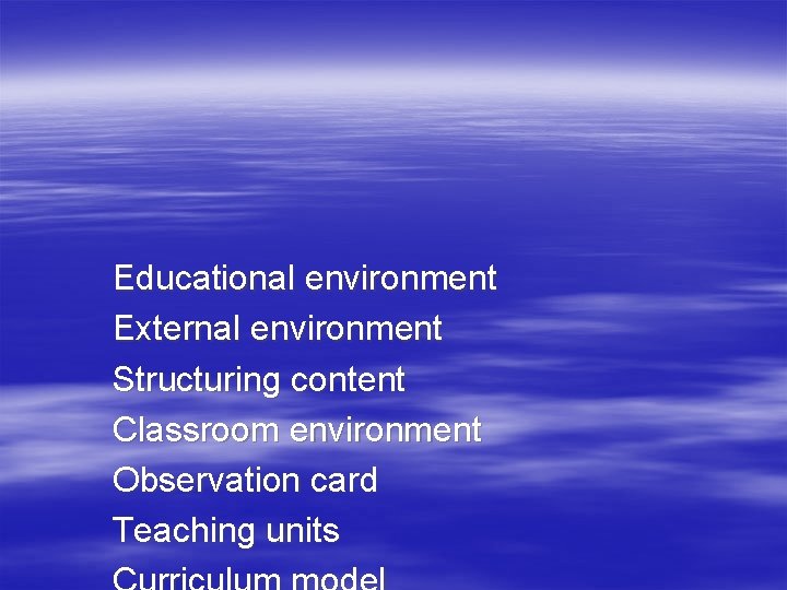 Educational environment External environment Structuring content Classroom environment Observation card Teaching units 