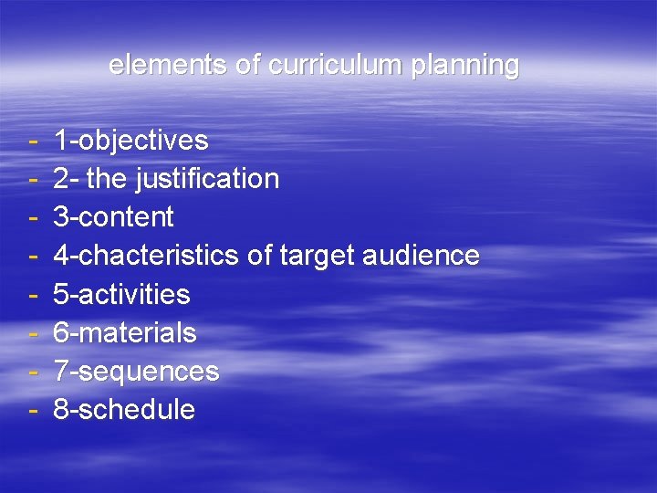 elements of curriculum planning - 1 -objectives 2 - the justification 3 -content 4