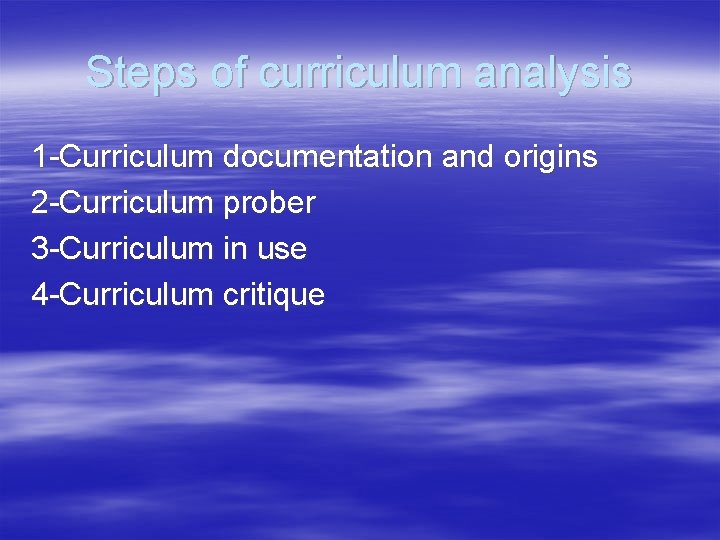 Steps of curriculum analysis 1 -Curriculum documentation and origins 2 -Curriculum prober 3 -Curriculum
