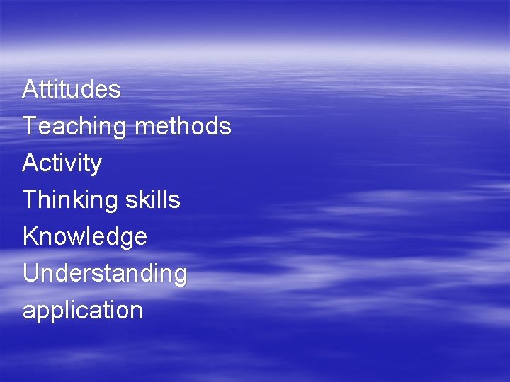 Attitudes Teaching methods Activity Thinking skills Knowledge Understanding application 