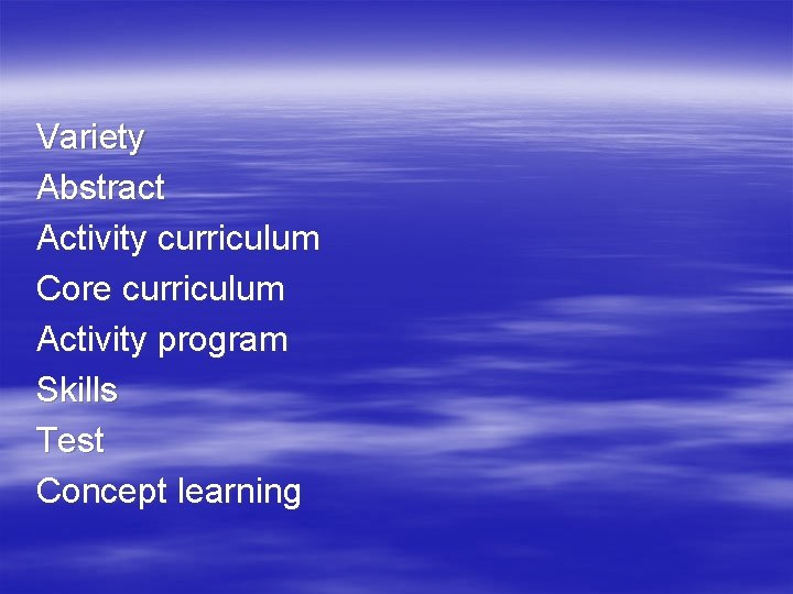 Variety Abstract Activity curriculum Core curriculum Activity program Skills Test Concept learning 