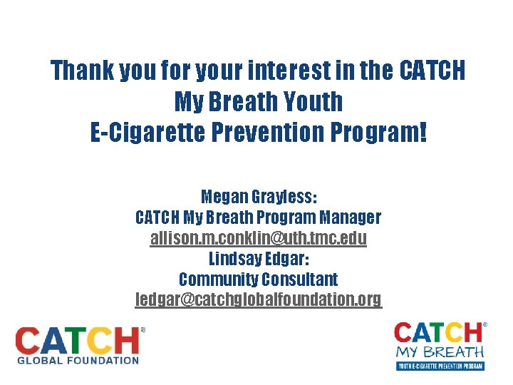 Thank you for your interest in the CATCH My Breath Youth E-Cigarette Prevention Program!