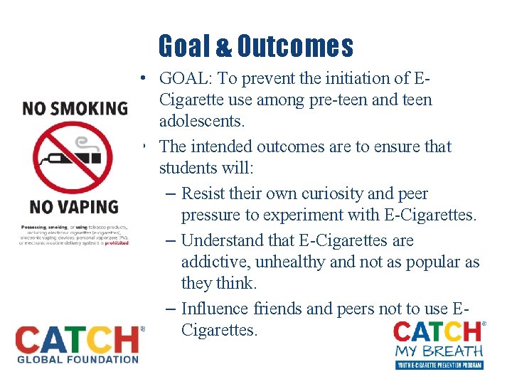 Goal & Outcomes • GOAL: To prevent the initiation of ECigarette use among pre-teen