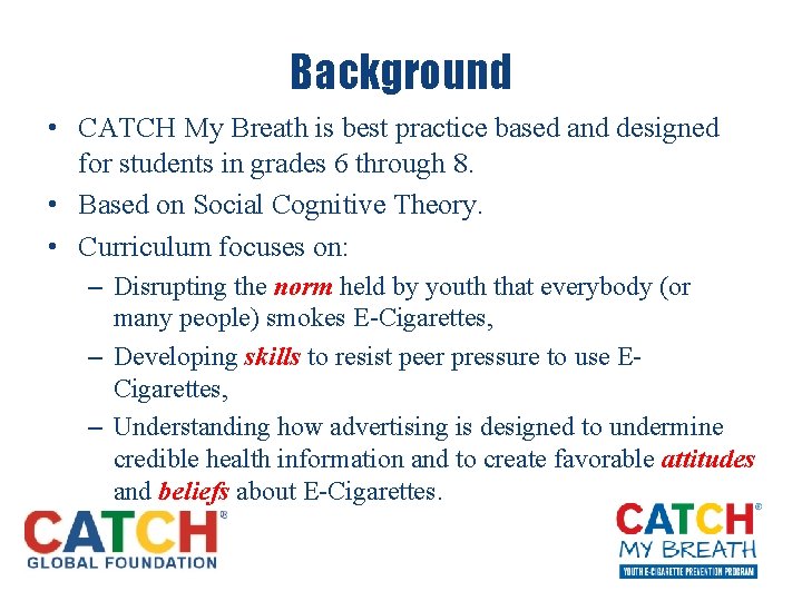 Background • CATCH My Breath is best practice based and designed for students in