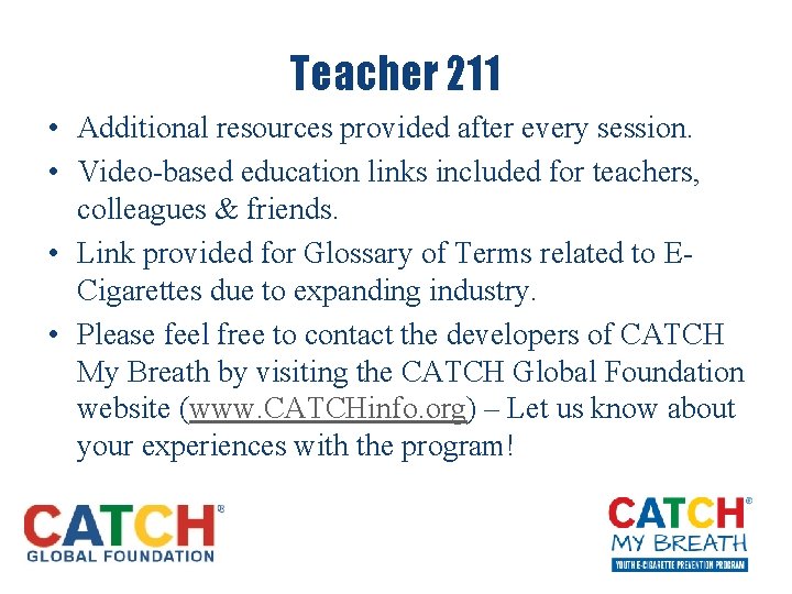 Teacher 211 • Additional resources provided after every session. • Video-based education links included