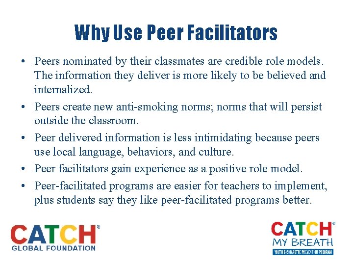 Why Use Peer Facilitators • Peers nominated by their classmates are credible role models.