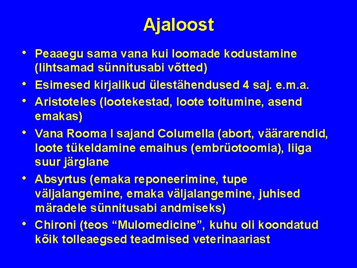 Ajaloost • • • Peaaegu sama vana kui loomade kodustamine (lihtsamad sünnitusabi võtted) Esimesed