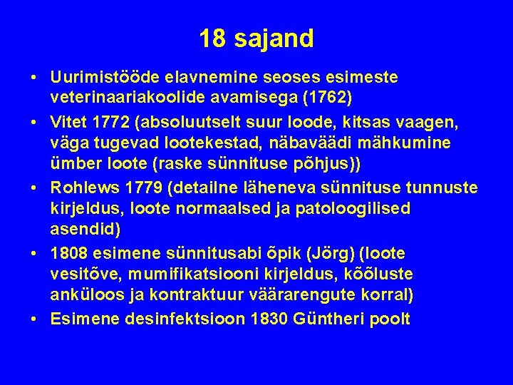 18 sajand • Uurimistööde elavnemine seoses esimeste veterinaariakoolide avamisega (1762) • Vitet 1772 (absoluutselt