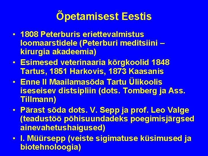 Õpetamisest Eestis • 1808 Peterburis eriettevalmistus loomaarstidele (Peterburi meditsiini – kirurgia akadeemia) • Esimesed