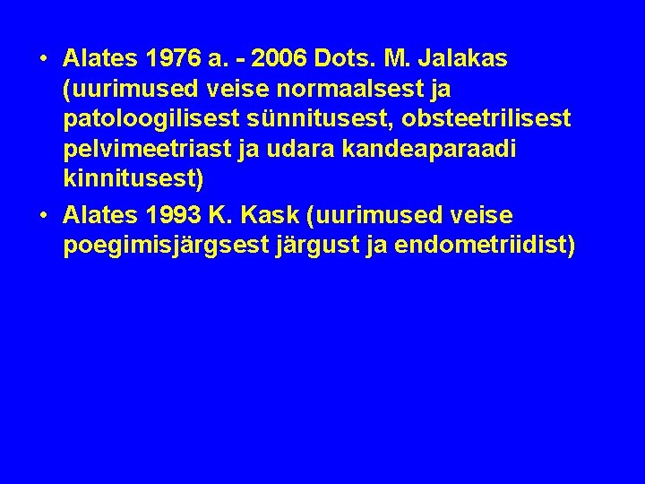 • Alates 1976 a. - 2006 Dots. M. Jalakas (uurimused veise normaalsest ja