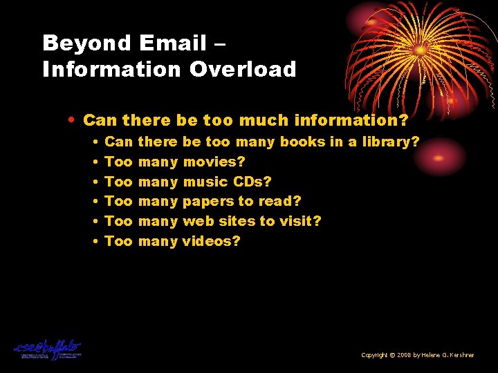 Beyond Email – Information Overload • Can there be too much information? • •
