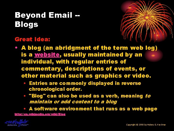 Beyond Email -Blogs Great Idea: • A blog (an abridgment of the term web