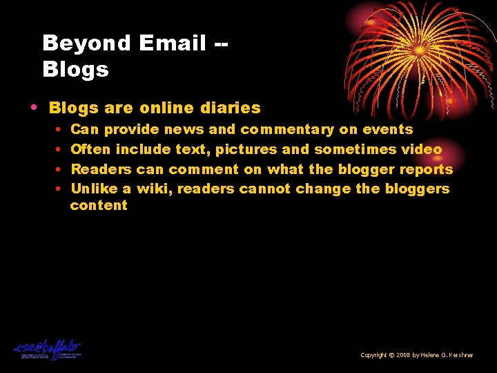 Beyond Email -Blogs • Blogs are online diaries • • Can provide news and