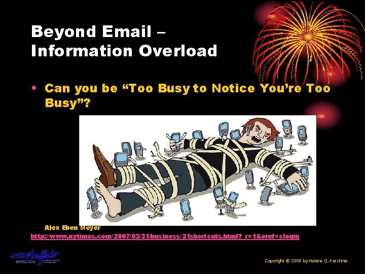 Beyond Email – Information Overload • Can you be “Too Busy to Notice You’re