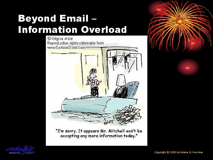 Beyond Email – Information Overload Copyright © 2008 by Helene G. Kershner 