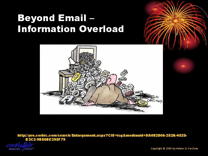 Beyond Email – Information Overload http: //pro. corbis. com/search/Enlargement. aspx? CID=isg&mediauid=DA 083866 -353 A-4525