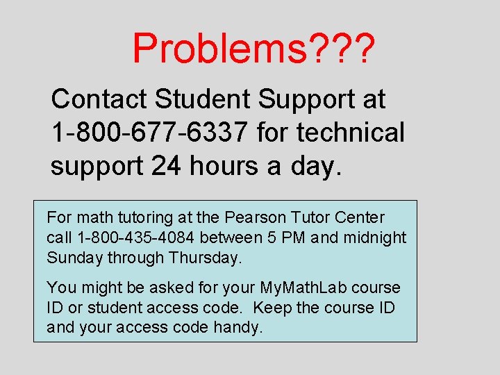 Problems? ? ? Contact Student Support at 1 -800 -677 -6337 for technical support