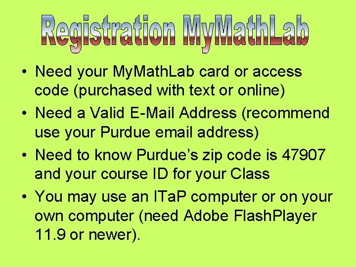  • Need your My. Math. Lab card or access code (purchased with text
