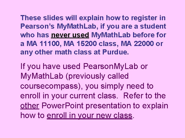 These slides will explain how to register in Pearson’s My. Math. Lab, if you