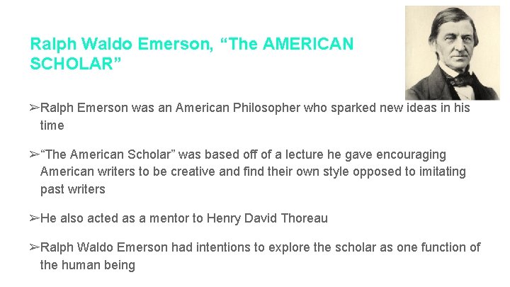 Ralph Waldo Emerson, “The AMERICAN SCHOLAR” ➢Ralph Emerson was an American Philosopher who sparked